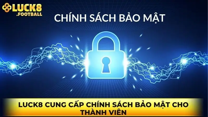 Luck8 cung cấp chính sách bảo mật cho thành viên Luck8 cung cấp chính sách bảo mật cho thành viên
