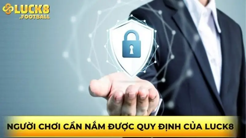 Người chơi cần nắm được quy định của Luck8 Người chơi cần nắm được quy định của Luck8