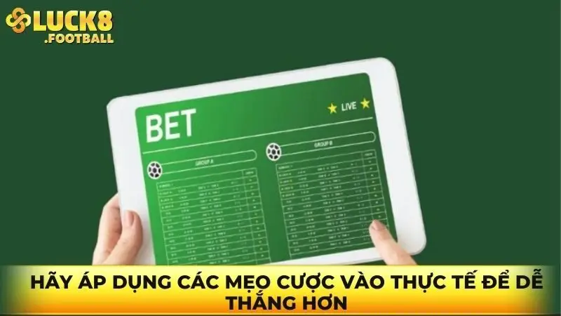 Hãy áp dụng các mẹo cược vào thực tế để dễ thắng hơn