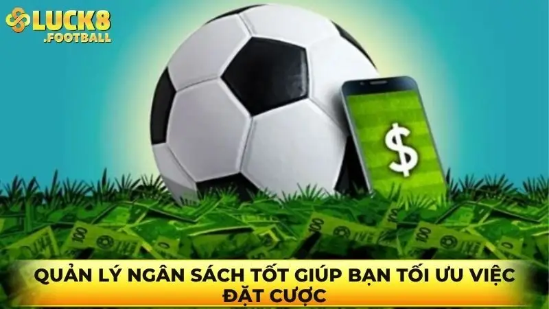 Quản lý ngân sách tốt giúp bạn tối ưu việc đặt cược
