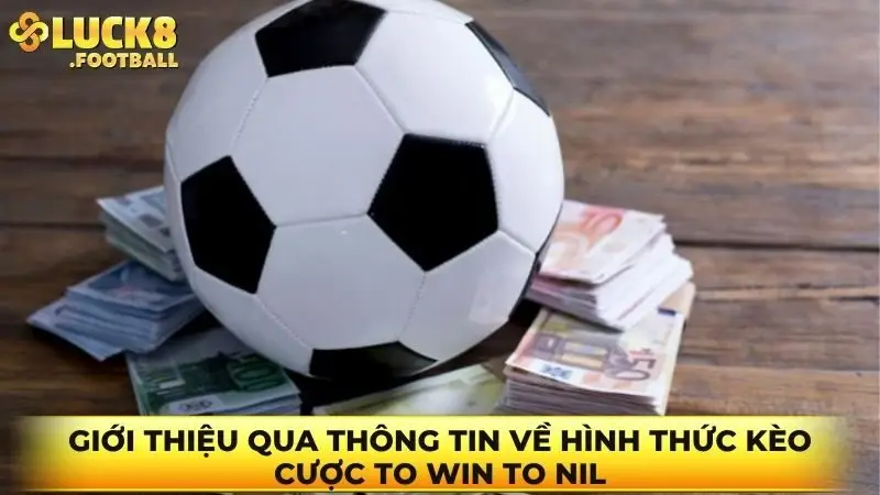 Giới thiệu qua thông tin về hình thức kèo cược to win to nil