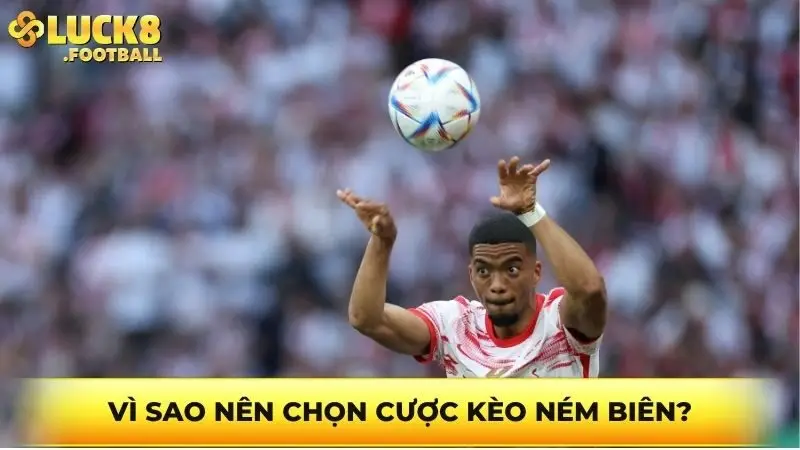 Vì sao nên chọn cược kèo ném biên?