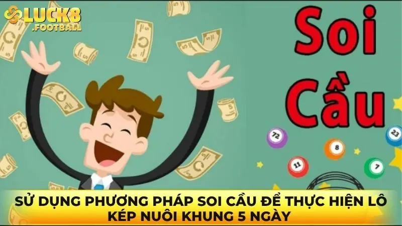 Sử dụng phương pháp soi cầu để thực hiện lô kép nuôi khung 5 ngày