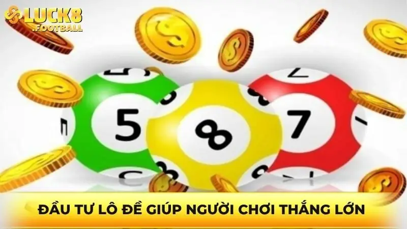 Đầu tư lô đề giúp người chơi thắng lớn