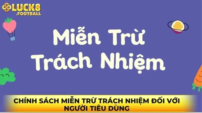 Chính sách miễn trừ trách nhiệm đối với người tiêu dùng Chính sách miễn trừ trách nhiệm đối với người tiêu dùng