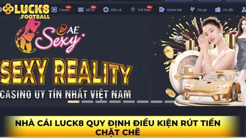 Nhà cái Luck8 quy định điều kiện rút tiền chặt chẽ