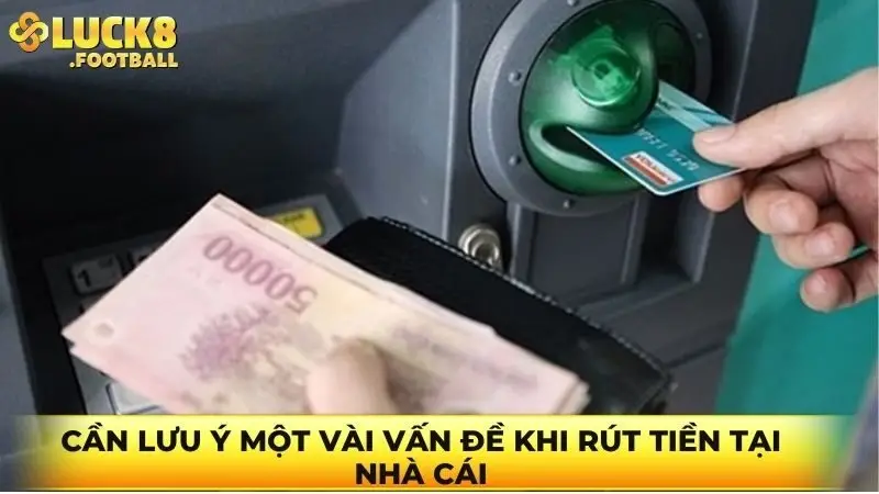 Cần lưu ý một vài vấn đề khi rút tiền tại nhà cái